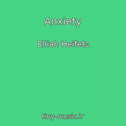 کاور آهنگ Anxiety از Elliah Heifetz
