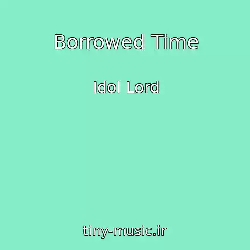 کاور آهنگ Borrowed Time از Idol Lord