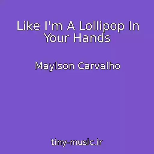 کاور آهنگ Like I'm A Lollipop In Your Hands از Maylson Carvalho