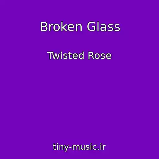 کاور آهنگ Broken Glass از Twisted Rose