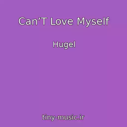 کاور آهنگ Can’T Love Myself از Hugel