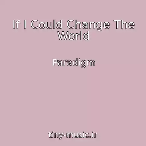 کاور آهنگ If I Could Change The World از Paradigm