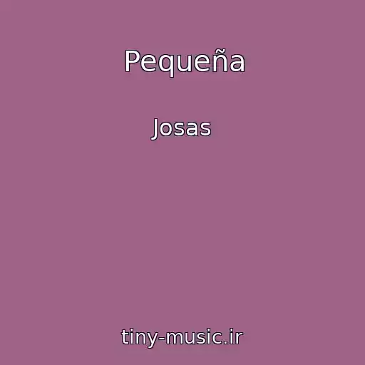 کاور آهنگ Pequeña از Josas