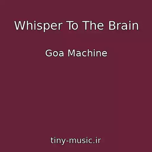 کاور آهنگ Whisper To The Brain از Goa Machine