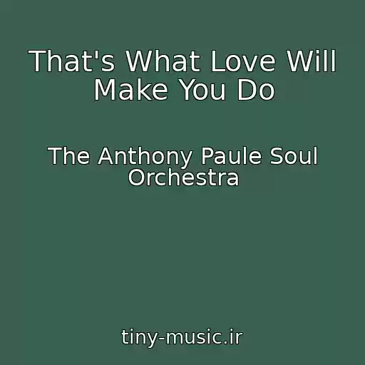 کاور آهنگ That's What Love Will Make You Do از The Anthony Paule Soul Orchestra