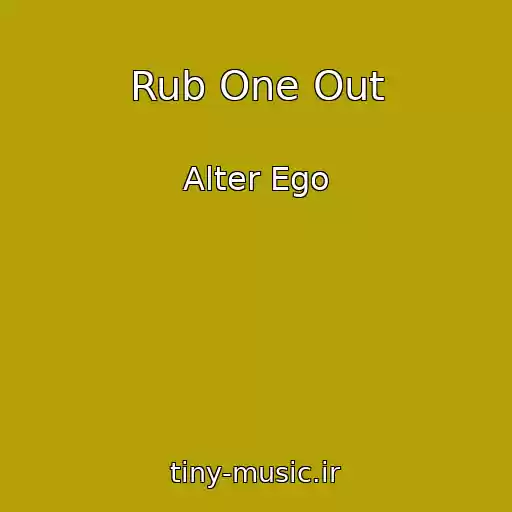 کاور آهنگ Rub One Out از Alter Ego