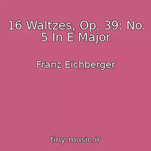کاور آهنگ 16 Waltzes, Op. 39: No. 5 In E Major از Franz Eichberger
