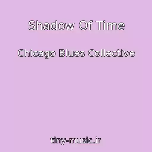 کاور آهنگ Shadow Of Time از Chicago Blues Collective