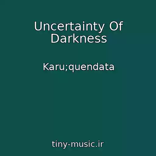 کاور آهنگ Uncertainty Of Darkness از Karu;quendata