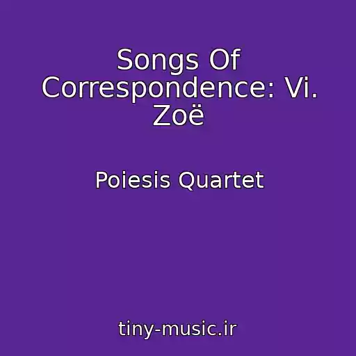 کاور آهنگ Songs Of Correspondence: Vi. Zoë از Poiesis Quartet