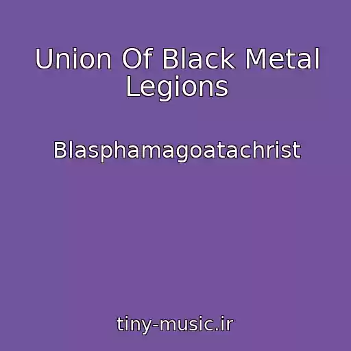 کاور آهنگ Union Of Black Metal Legions از Blasphamagoatachrist