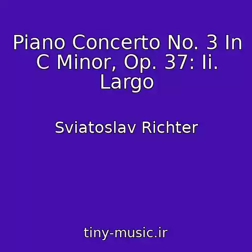 کاور آهنگ Piano Concerto No. 3 In C Minor, Op. 37: Ii. Largo از Sviatoslav Richter