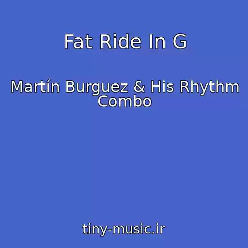 کاور آهنگ Fat Ride In G از Martín Burguez & His Rhythm Combo