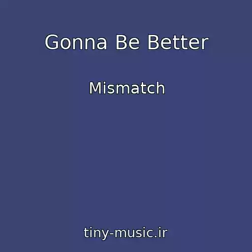 کاور آهنگ Gonna Be Better از Mismatch