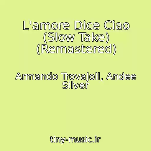 کاور آهنگ L'amore Dice Ciao (Slow Take) (Remastered) از Armando Trovajoli, Andee Silver