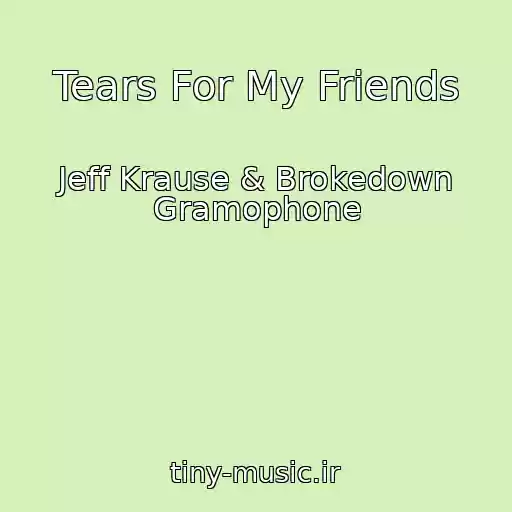 کاور آهنگ Tears For My Friends از Jeff Krause & Brokedown Gramophone