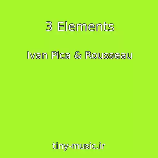 کاور آهنگ 3 Elements از Ivan Pica & Rousseau