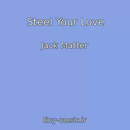 کاور آهنگ Steel Your Love از Jack Matter