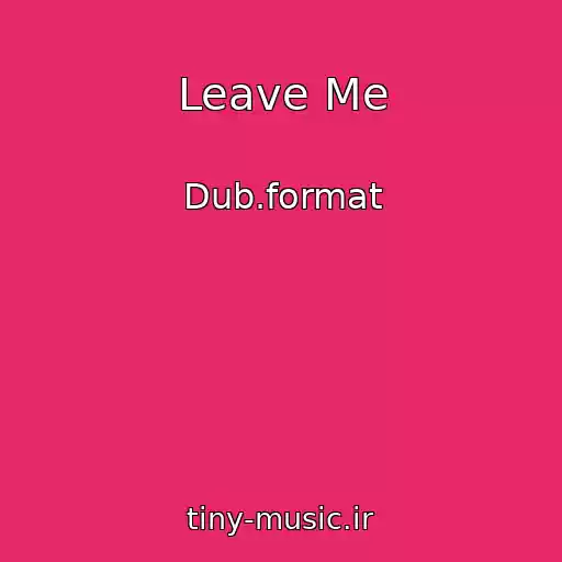 کاور آهنگ Leave Me از Dub.format