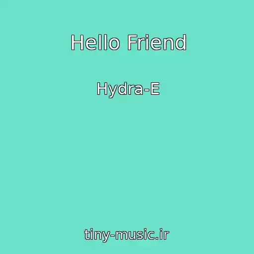 کاور آهنگ Hello Friend از Hydra-E
