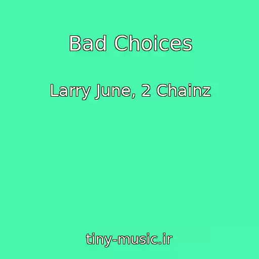 کاور آهنگ Bad Choices از Larry June, 2 Chainz