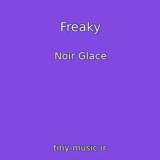کاور آهنگ Freaky از Noir Glace