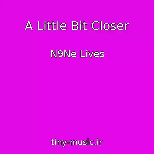 کاور آهنگ A Little Bit Closer از N9Ne Lives