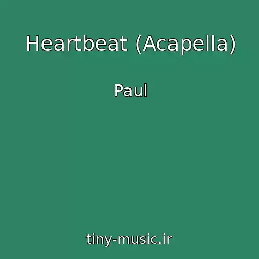 کاور آهنگ Heartbeat (Acapella) از Paul