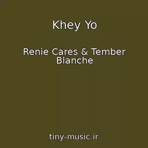 کاور آهنگ Khey Yo از Renie Cares & Tember Blanche