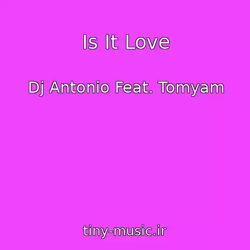 کاور آهنگ Is It Love از Dj Antonio Feat. Tomyam
