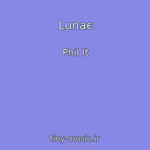 کاور آهنگ Lunaє از Phil It