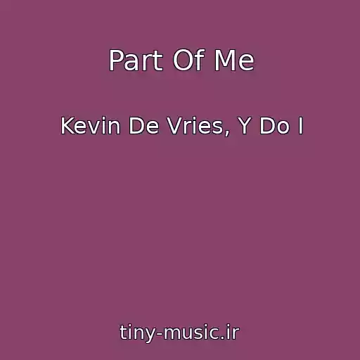 کاور آهنگ Part Of Me از Kevin De Vries, Y Do I