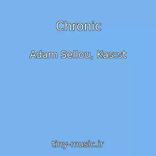 کاور آهنگ Chronic از Adam Sellou, Kas:st