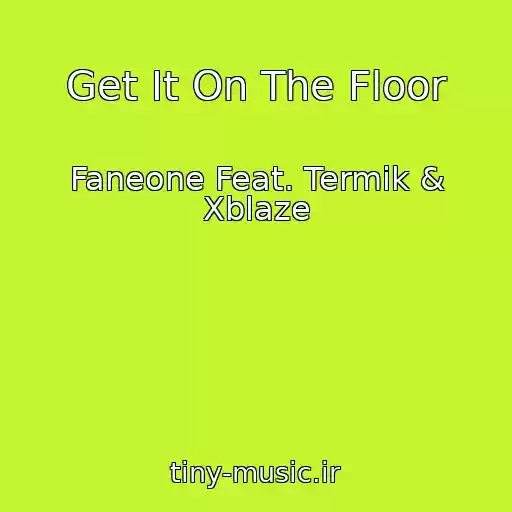 کاور آهنگ Get It On The Floor از Faneone Feat. Termik & Xblaze