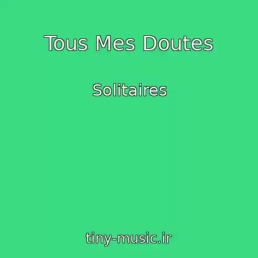 کاور آهنگ Tous Mes Doutes از Solitaires