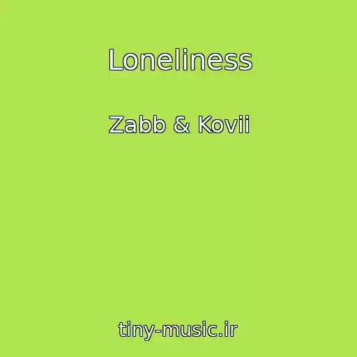 کاور آهنگ Loneliness از Zabb & Kovii
