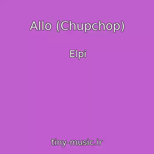 کاور آهنگ Allo (Chupchop) از Elpi