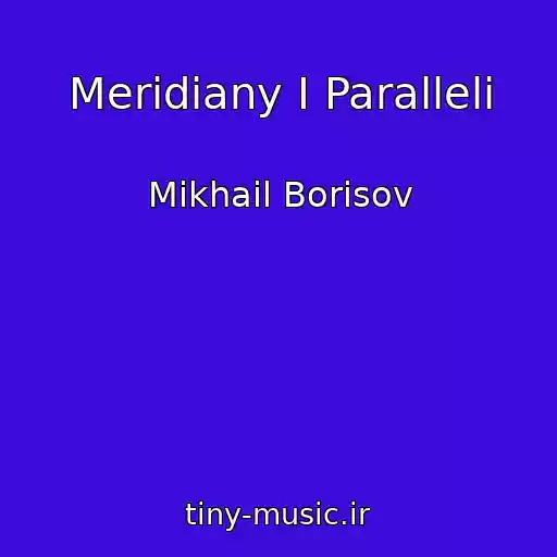 کاور آهنگ Meridiany I Paralleli از Mikhail Borisov