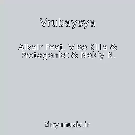 کاور آهنگ Vrubaysya از Aikair Feat. Vibe Killa & Protagonist & Nekiy N.