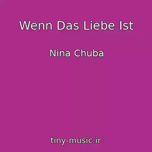 کاور آهنگ Wenn Das Liebe Ist از Nina Chuba
