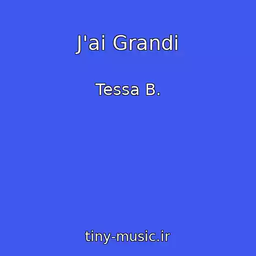 کاور آهنگ J'ai Grandi از Tessa B.