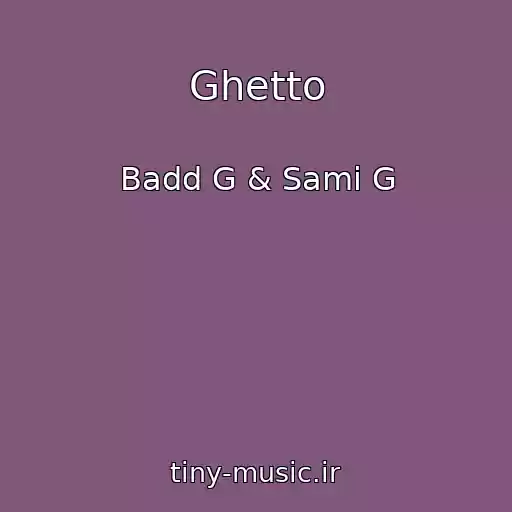 کاور آهنگ Ghetto از Badd G & Sami G