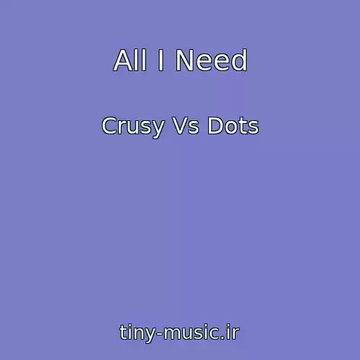 کاور آهنگ All I Need از Crusy Vs Dots