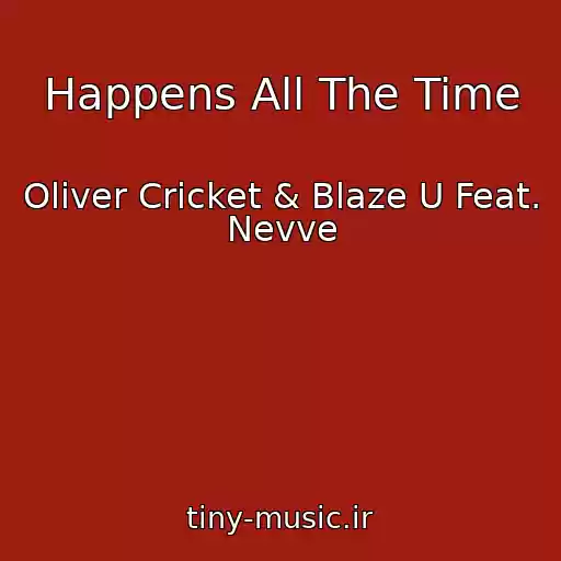 کاور آهنگ Happens All The Time از Oliver Cricket & Blaze U Feat. Nevve