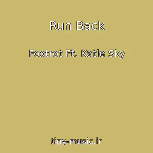 کاور آهنگ Run Back از Foxtrot Ft. Katie Sky