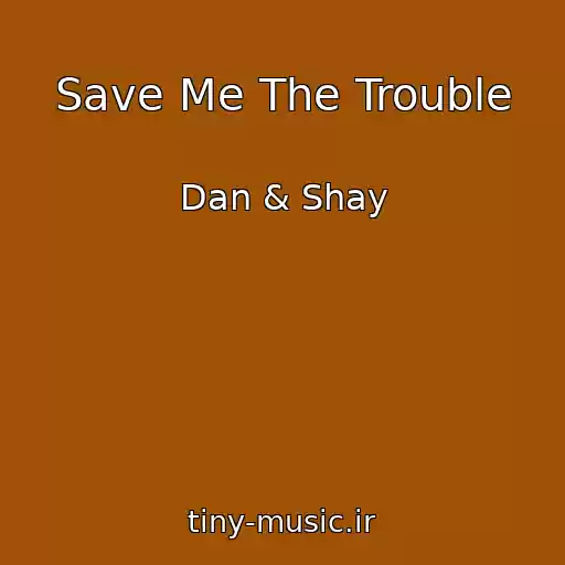کاور آهنگ Save Me The Trouble از Dan & Shay
