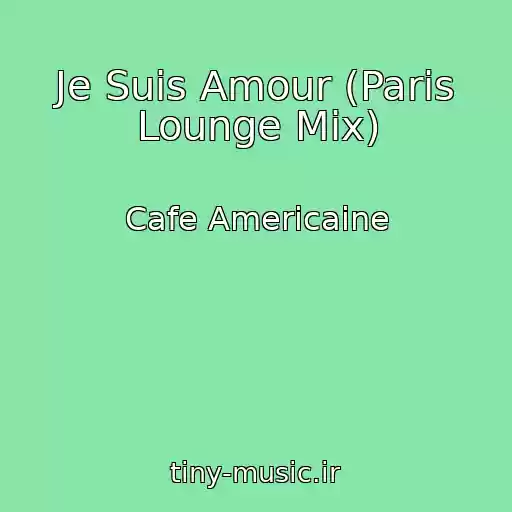 کاور آهنگ Je Suis Amour (Paris Lounge Mix) از Cafe Americaine