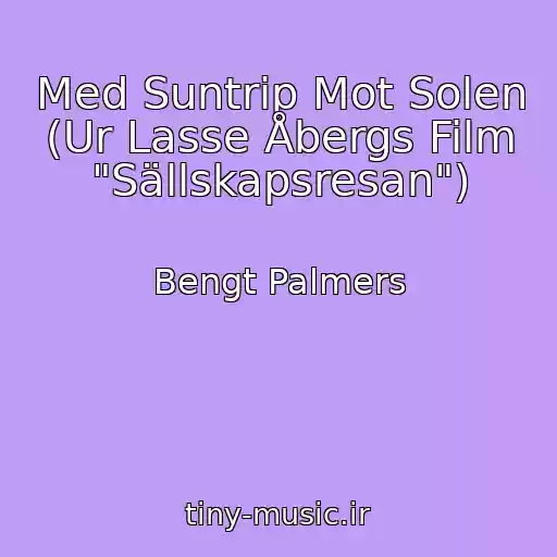 کاور آهنگ Med Suntrip Mot Solen (Ur Lasse Åbergs Film "Sällskapsresan") از Bengt Palmers