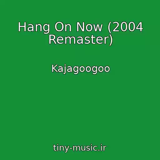 کاور آهنگ Hang On Now (2004 Remaster) از Kajagoogoo