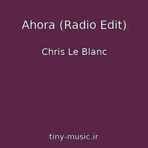 کاور آهنگ Ahora (Radio Edit) از Chris Le Blanc